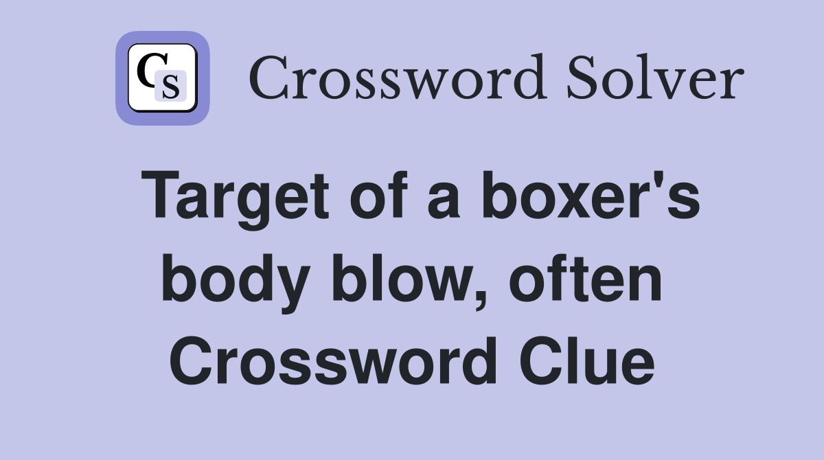 Target of a boxer's body blow, often Crossword Clue