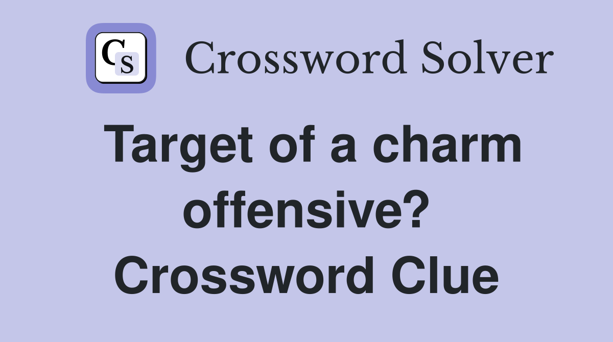 Target of a charm offensive? Crossword Clue