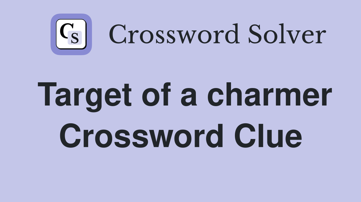 Target of a charmer Crossword Clue