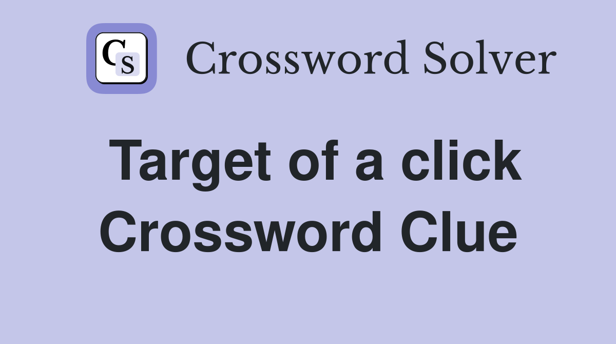 Target of a click Crossword Clue