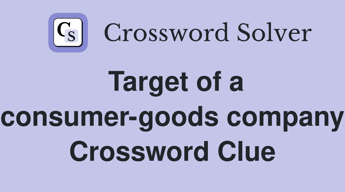 Target of a consumer-goods company Crossword Clue