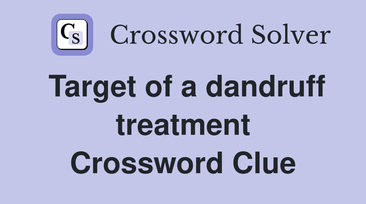 Target of a dandruff treatment Crossword Clue