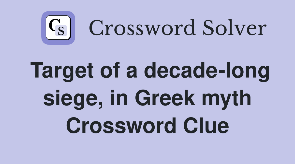 Target of a decade-long siege, in Greek myth Crossword Clue