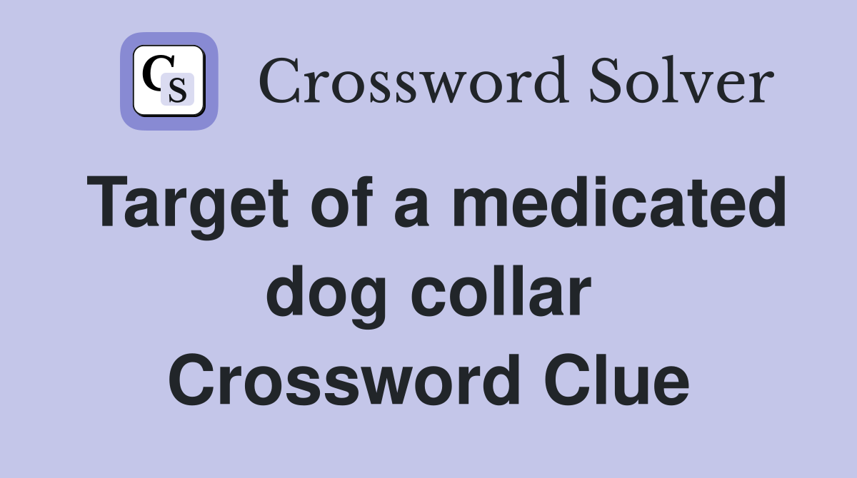 Target of a medicated dog collar Crossword Clue