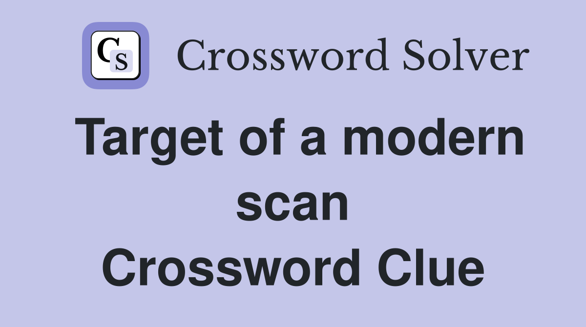 Target of a modern scan Crossword Clue
