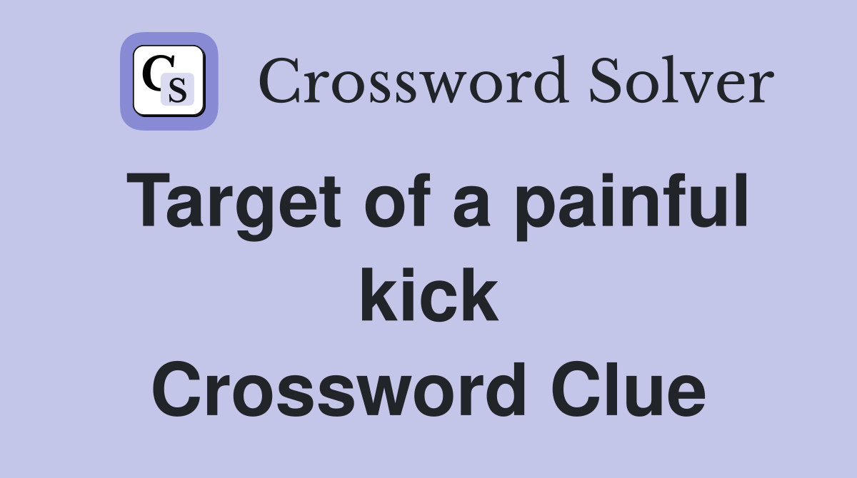 Target of a painful kick Crossword Clue