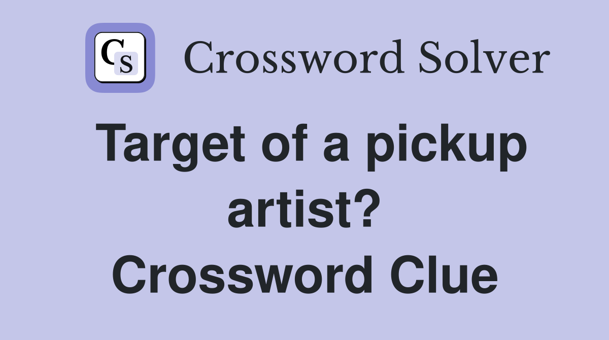 Target of a pickup artist? Crossword Clue