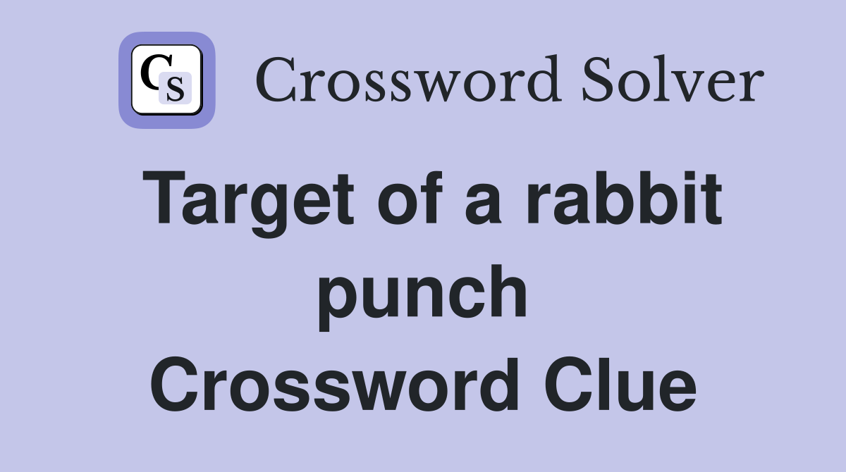 Target of a rabbit punch Crossword Clue