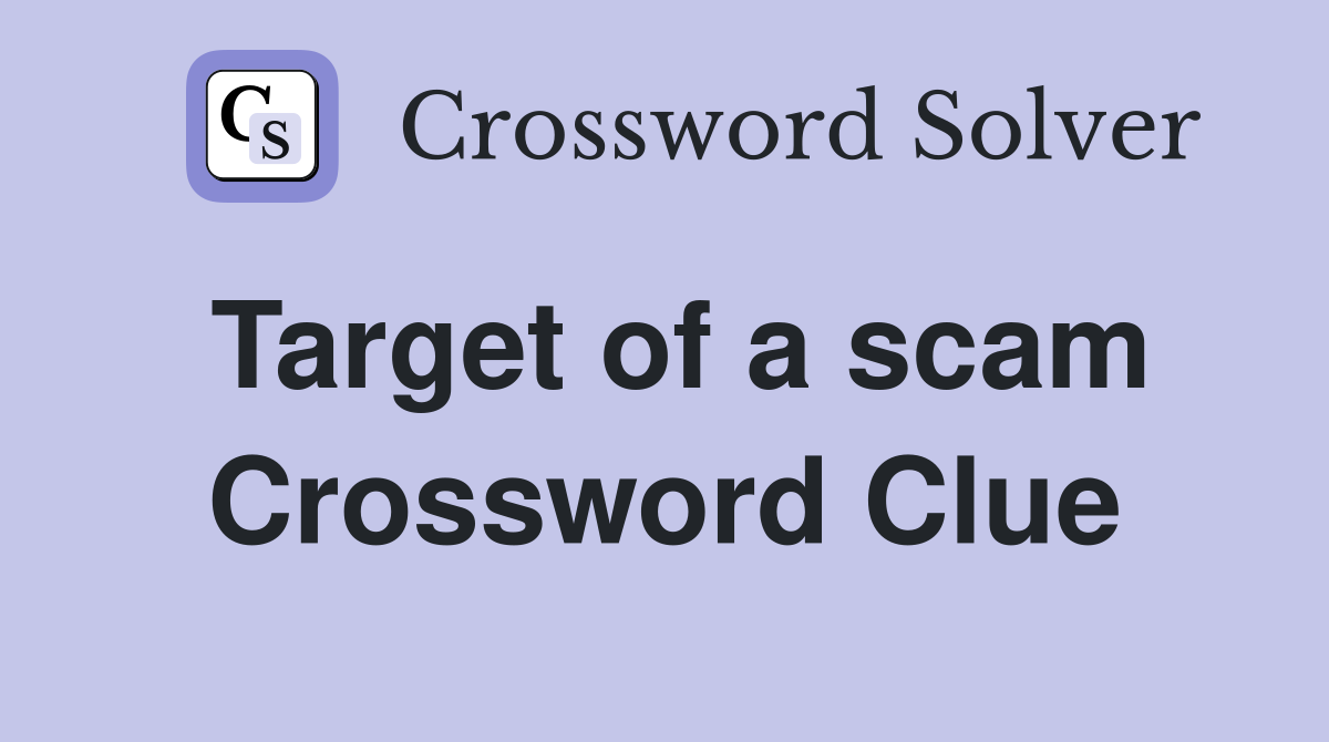Target of a scam Crossword Clue