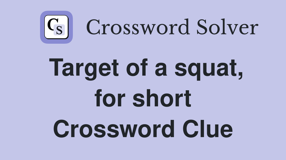 Target of a squat, for short Crossword Clue