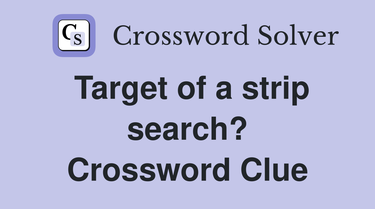 Target of a strip search? Crossword Clue