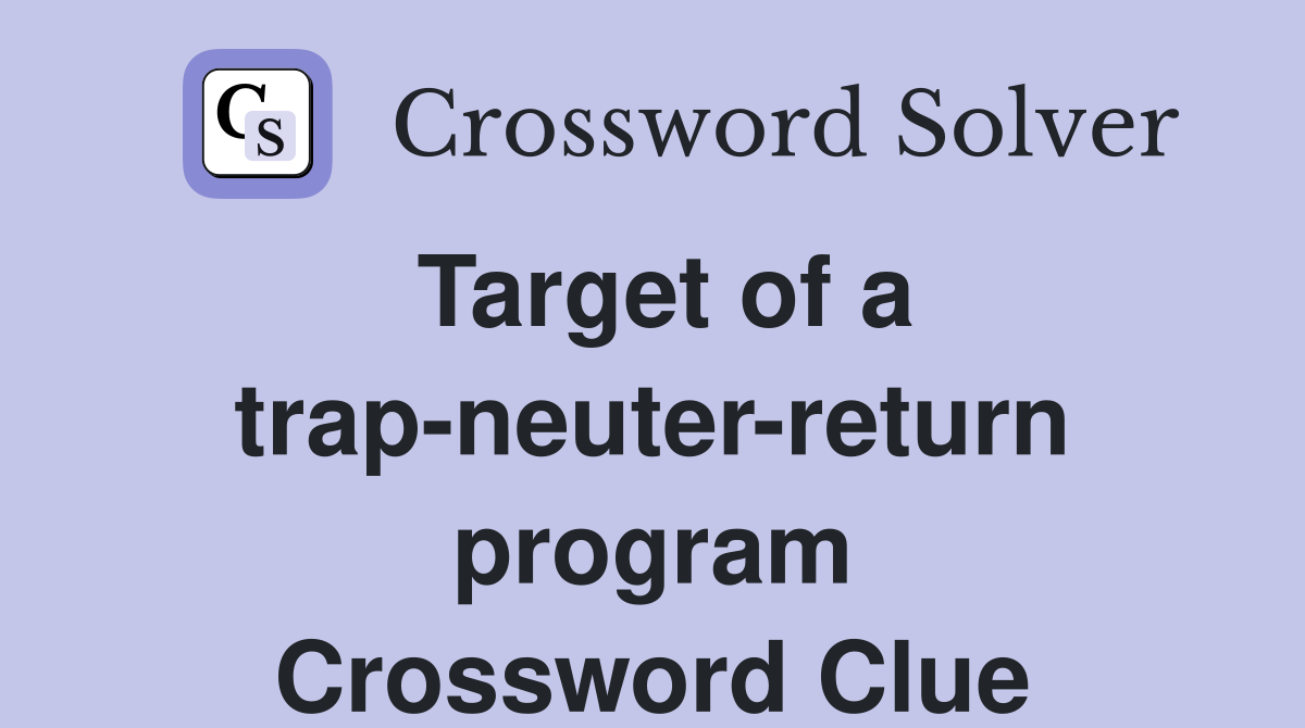 Target of a trap-neuter-return program Crossword Clue