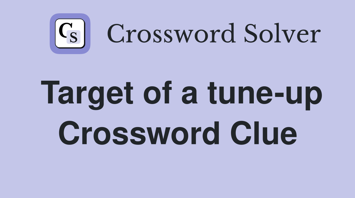 Target of a tune-up Crossword Clue