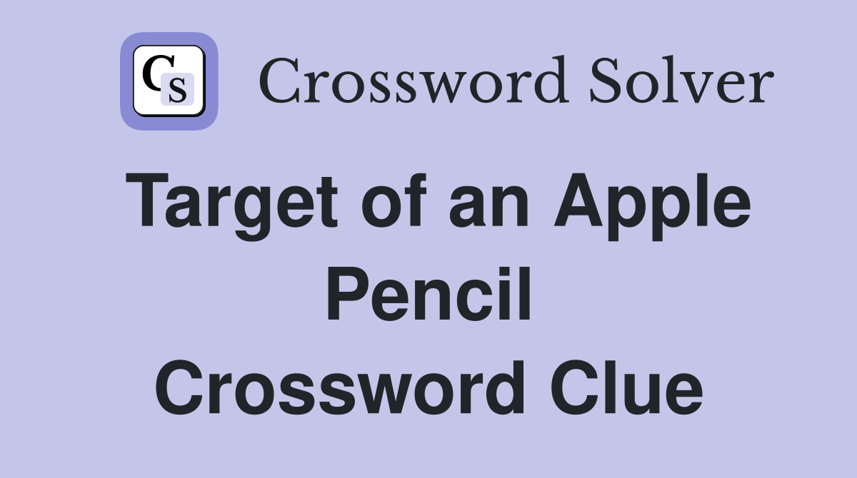 Target of an Apple Pencil Crossword Clue