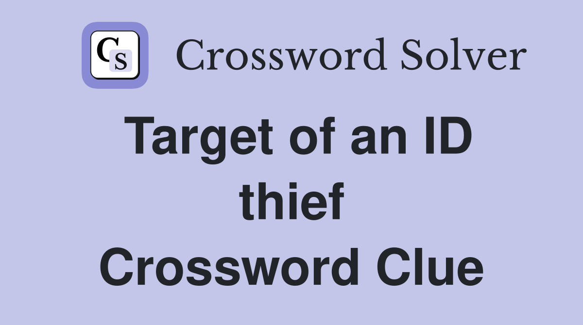 Target of an ID thief Crossword Clue