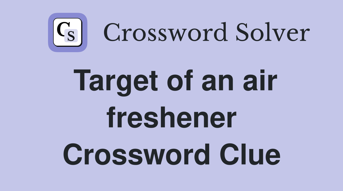 Target of an air freshener Crossword Clue