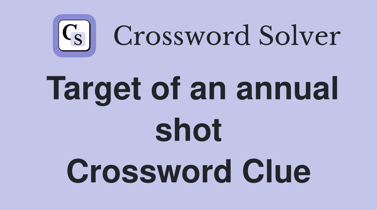 Target of an annual shot Crossword Clue