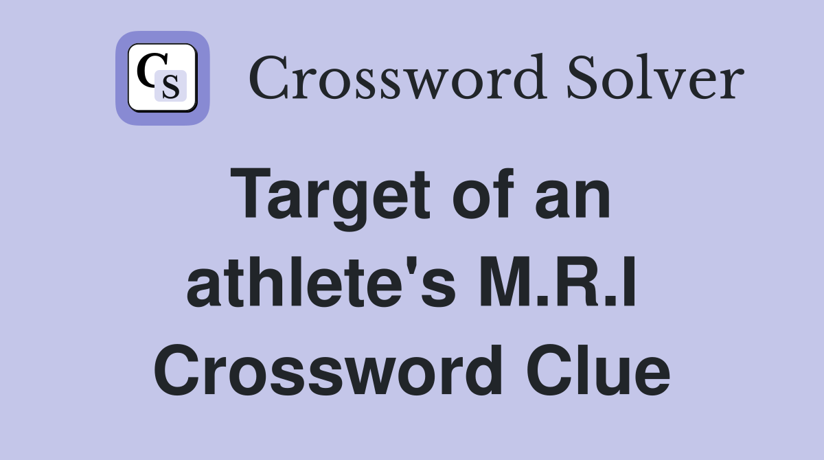Target of an athlete's M.R.I Crossword Clue