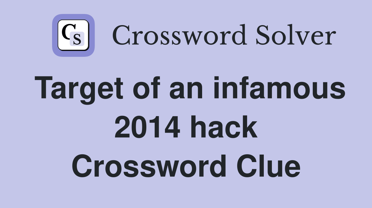 Target of an infamous 2014 hack Crossword Clue