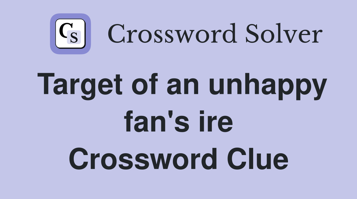 Target of an unhappy fan's ire Crossword Clue