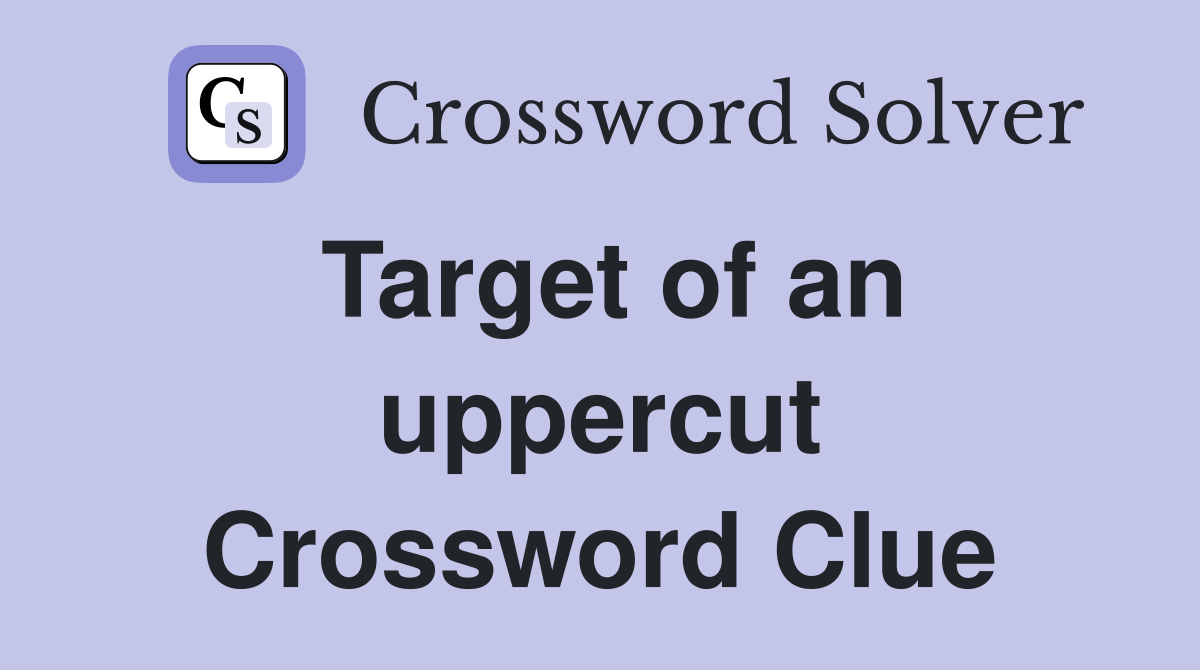 Target of an uppercut Crossword Clue