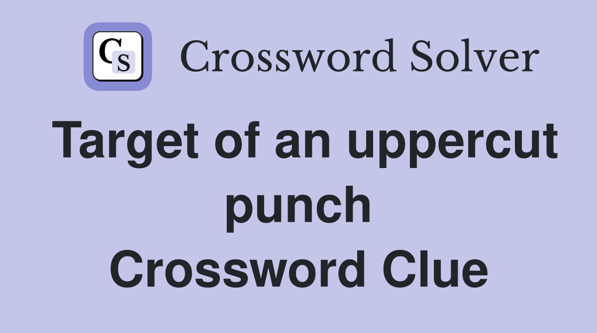 Target of an uppercut punch Crossword Clue