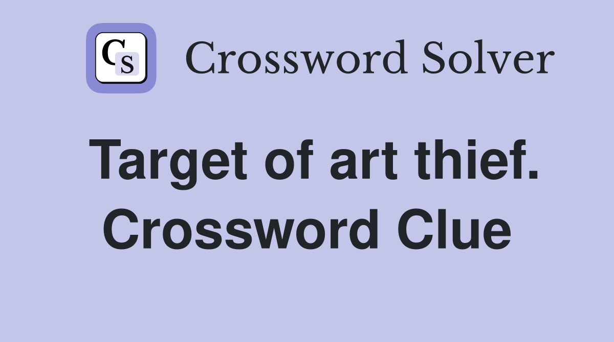 Target of art thief. Crossword Clue