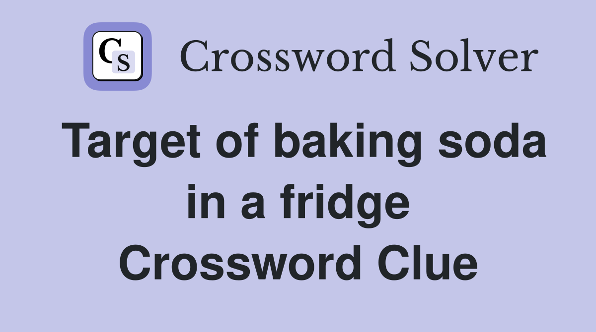 Target of baking soda in a fridge Crossword Clue