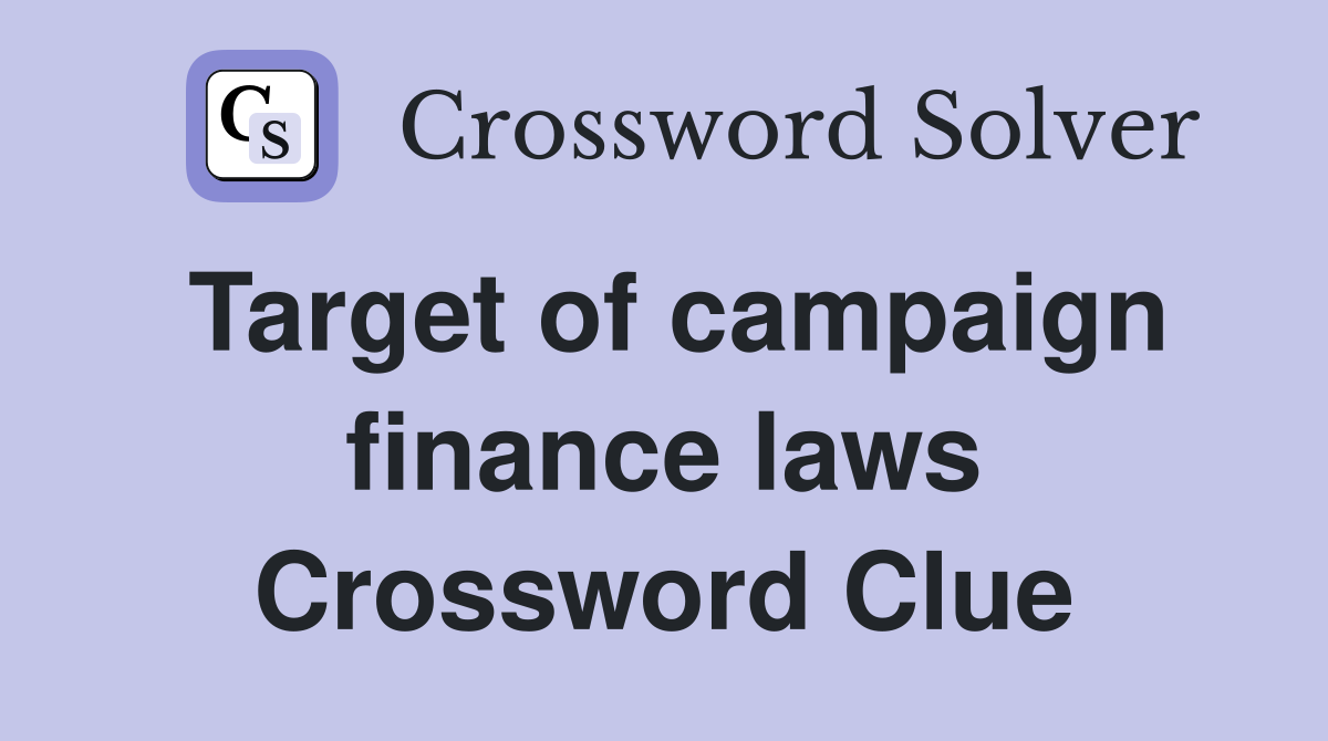 Target of campaign finance laws Crossword Clue