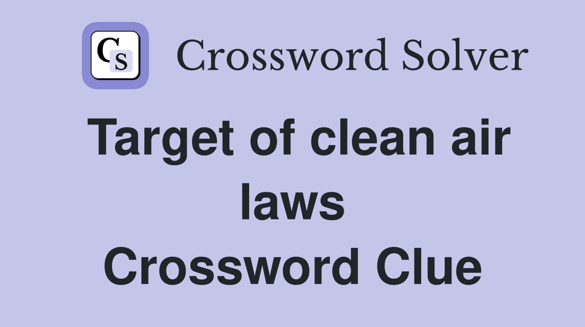 Target of clean air laws Crossword Clue