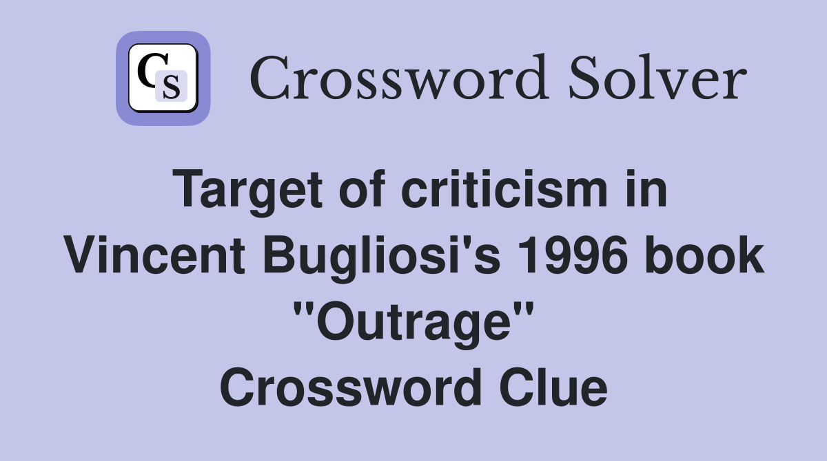 Target of criticism in Vincent Bugliosi's 1996 book "Outrage" Crossword Clue