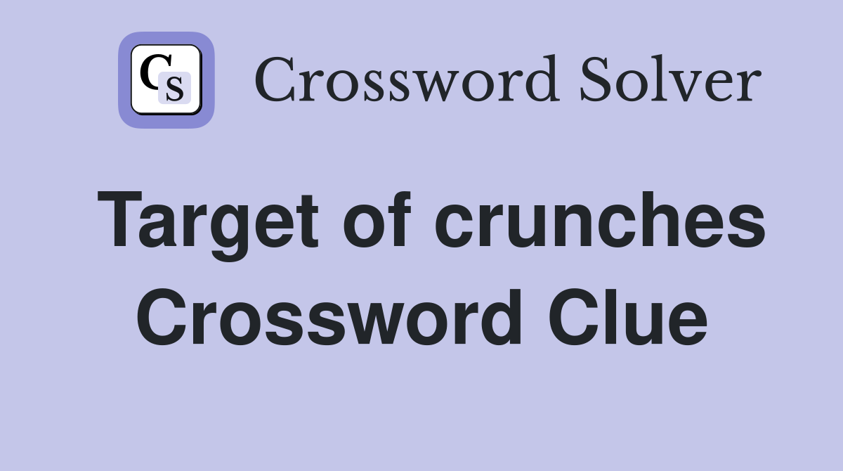 Target of crunches Crossword Clue