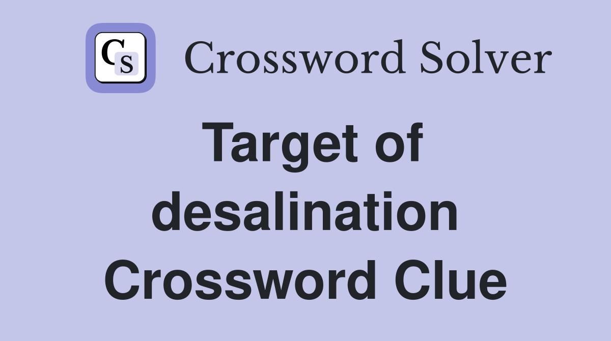 Target of desalination Crossword Clue