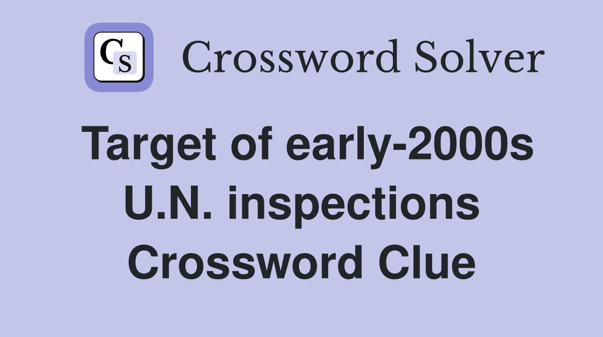 Target of early-2000s U.N. inspections Crossword Clue