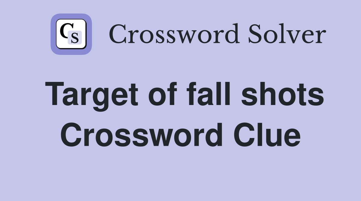 Target of fall shots Crossword Clue