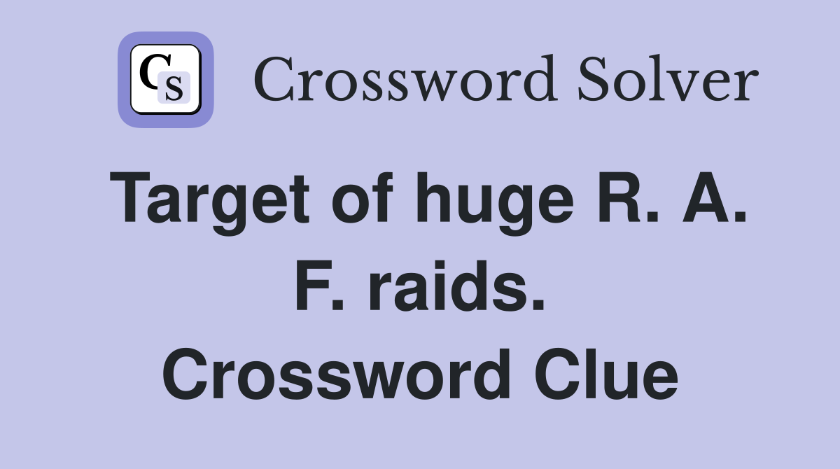 Target of huge R. A. F. raids. Crossword Clue