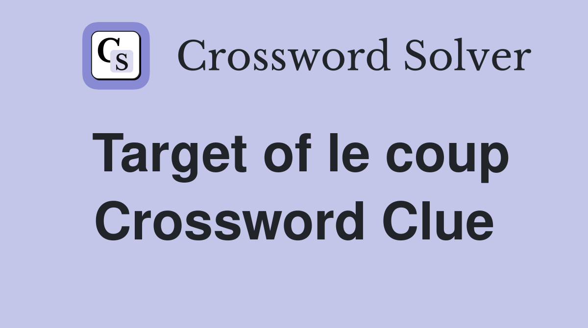 Target of le coup Crossword Clue