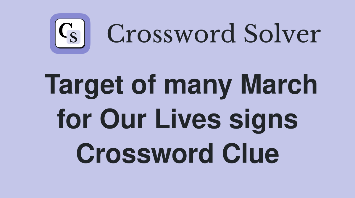 Target of many March for Our Lives signs Crossword Clue