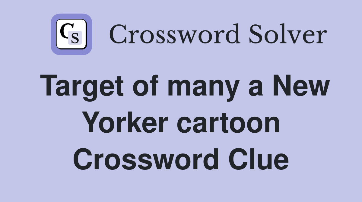 Target of many a New Yorker cartoon Crossword Clue