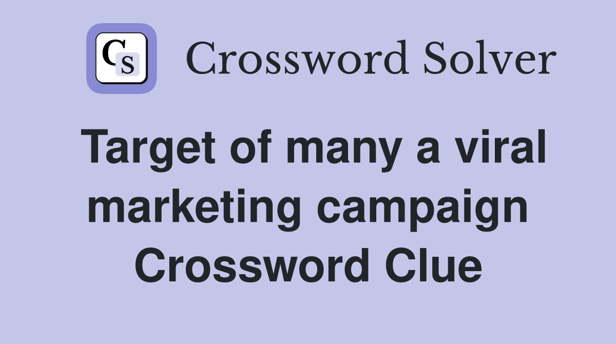 Target of many a viral marketing campaign Crossword Clue Answers