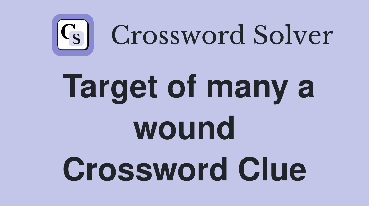 Target of many a wound Crossword Clue