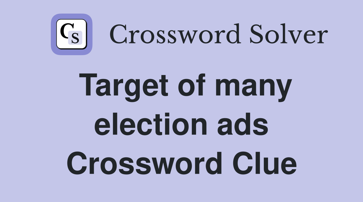 Target of many election ads Crossword Clue