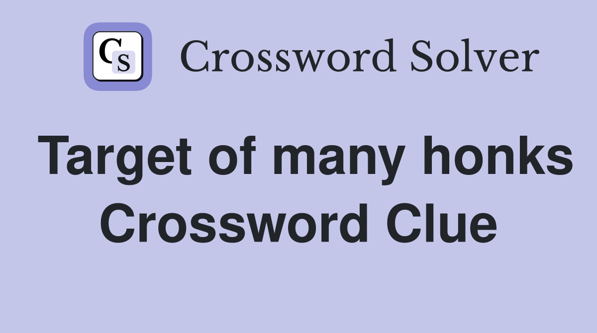 Target of many honks Crossword Clue
