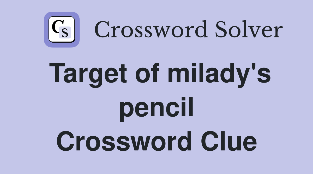 Target of milady's pencil Crossword Clue