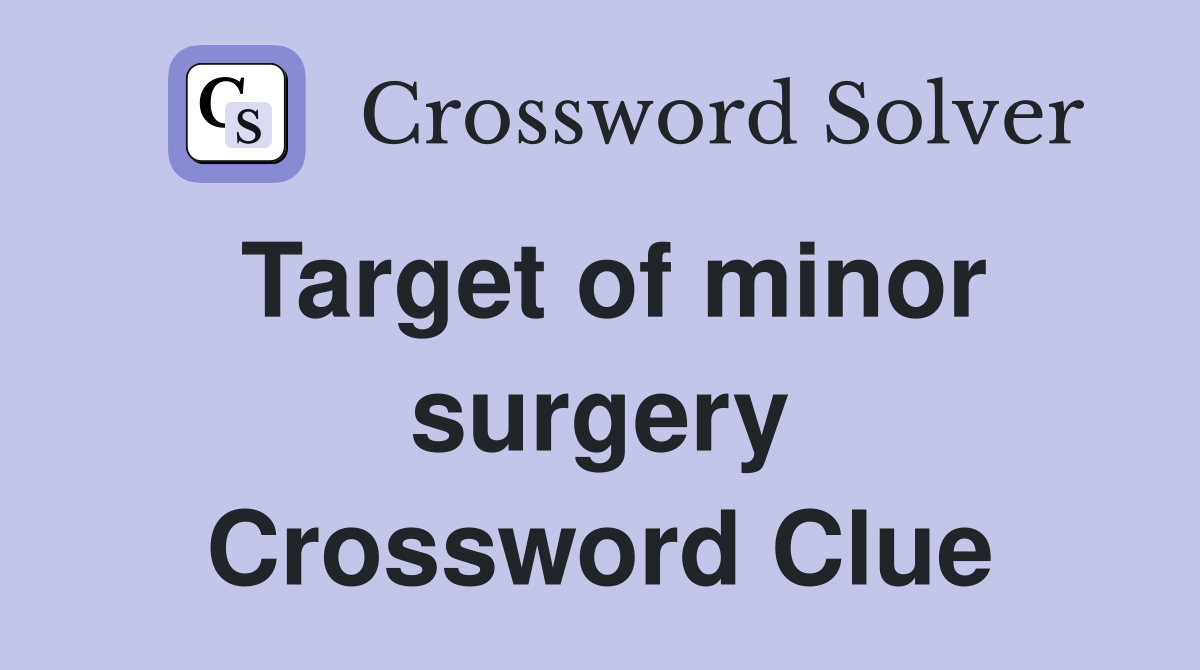 Target of minor surgery Crossword Clue