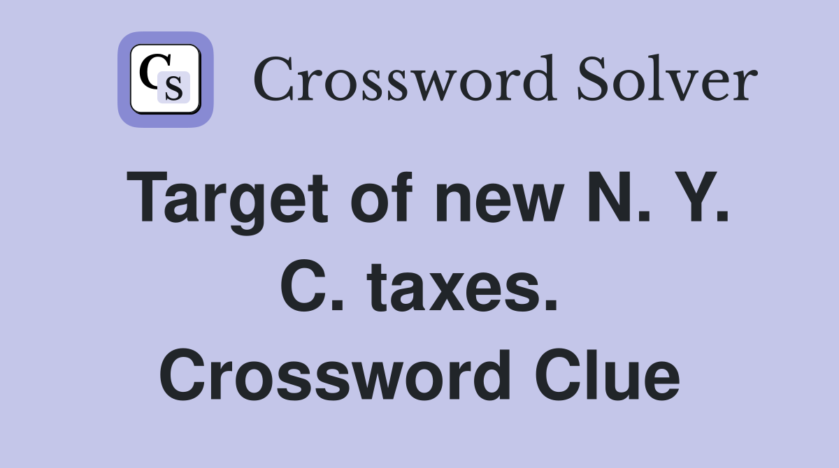 Target of new N. Y. C. taxes. Crossword Clue