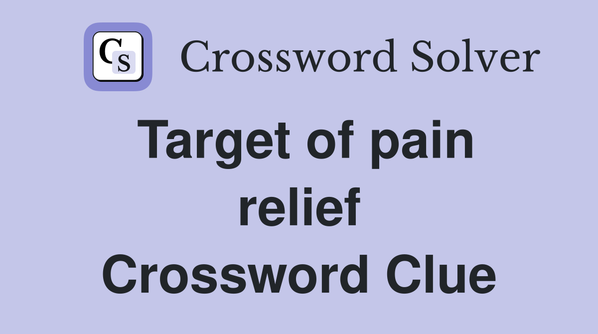 Target of pain relief Crossword Clue