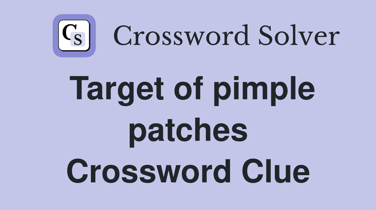 Target of pimple patches Crossword Clue