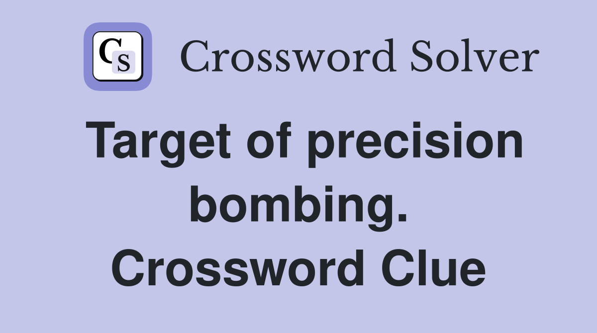 Target of precision bombing. Crossword Clue