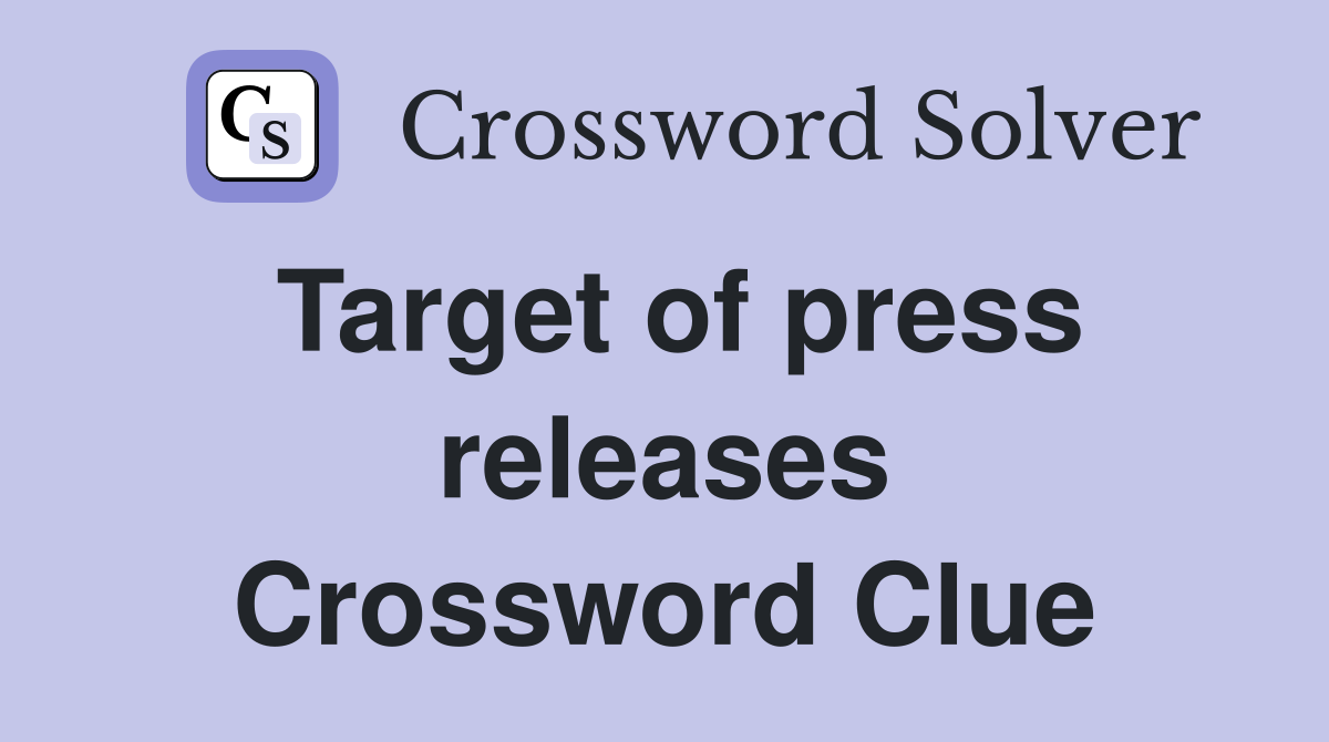 Target of press releases Crossword Clue